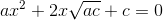 ax^2+2x\sqrt{ac} + c = 0