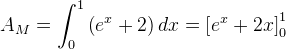 A_{M} = \int_{0}^{1}\left (e^{x}+2 \right )dx=\left [ e^{^{x}}+2x \right ]_{0}^{1}