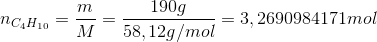 n_{C_4H_{10}}=\frac{m}{M}=\frac{190g}{58,12g/mol}=3,2690984171mol