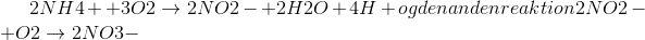 2NH4+ + 3O2 \rightarrow 2NO2- + 2H2O + 4H+ og den anden reaktion 2NO2- + O2 \rightarrow 2NO3-