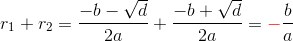 r_{1}+r_{2}=\frac{-b-\sqrt{d}}{2a}+\frac{-b+\sqrt{d}}{2a}={\color{Red} \mathbf{-}}\frac{b}{a}
