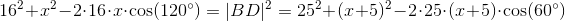 16^2+x^2-2\cdot 16\cdot x\cdot \cos(120^{\circ})=|BD|^2=25^2+(x+5)^2-2\cdot 25\cdot (x+5)\cdot \cos(60^{\circ})