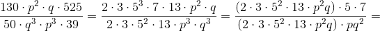 \frac{130\cdot p^2\cdot q\cdot 525}{50\cdot q^3\cdot p^3\cdot 39 }=\frac{2\cdot 3\cdot 5^3\cdot 7\cdot 13\cdot p^2\cdot q}{2\cdot 3\cdot 5^2\cdot 13\cdot p^3\cdot q^3}=\frac{\left (2\cdot 3\cdot 5^2\cdot 13\cdot p^2q \right )\cdot 5\cdot 7}{\left (2\cdot 3\cdot 5^2\cdot 13\cdot p^2q \right )\cdot pq^2 }=