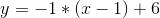 y = -1*(x-1)+6