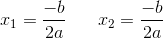 x_1=\frac{-b}{2a}\; \; \; \; \; \; x_2=\frac{-b}{2a}