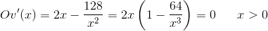 Ov{}'(x)=2x-\frac{128}{x^2}=2x\left ( 1-\frac{64}{x^3} \right )=0\; \; \; \; \; \; x>0