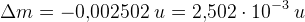 \Delta m=-0{,}002502\; u=2{,}502\cdot 10^{-3}\; u