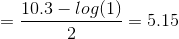 = \frac{10.3-log(1)}{2} = 5.15