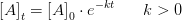 \left [ A \right ]_t=\left [ A \right ]_0\cdot e^{-kt}\; \; \; \; \; \; k>0