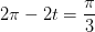 2\pi -2t=\frac{\pi }{3}