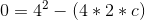 0 = 4^2-(4*2*c)