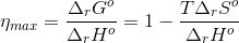 \eta _{max}=\frac{\Delta _r G^o }{\Delta _r H^o}=1-\frac{T \Delta _r S^o}{\Delta _r H^o}