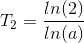T_{2}=\frac{ln(2)}{ln(a)}
