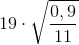 19\cdot \sqrt{\frac{0,9}{11}}