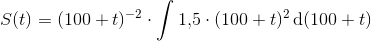 S(t)=(100+t)^{-2}\cdot \int 1{,}5\cdot(100+t)^{2}\, \textup{d}(100+t)