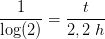 \frac{1}{\log(2)}=\frac{t}{2,2\; h}