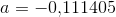 a=-0{,}111405