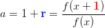 a=1+\mathbf{\color{Blue} r}=\frac{f(x+\mathbf {\color{Red} 1})}{f(x)}