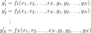 \begin{align*} y_1^\prime &= f_1(x_1,x_2,\ldots,x_N,y_1,y_2,\ldots,y_N) \\ y_2^\prime &= f_2(x_1,x_2,\ldots,x_N,y_1,y_2,\ldots,y_N) \\ &\ \,\vdots \\ y_N^\prime &= f_N(x_1,x_2,\ldots,x_N,y_1,y_2,\ldots,y_N) \end{align*}