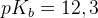 pK_b=12,3