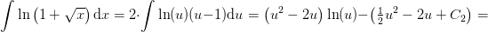\int\ln\left (1+\sqrt{x} \right )\mathrm{d}x=2\cdot \int \ln(u)(u-1)\mathrm{d}u=\left ( u^2-2u \right )\ln(u)-\left ( \tfrac{1}{2}u^2-2u+C_2 \right )=
