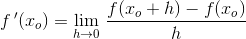 f{\, }'(x_o)=\underset{h\rightarrow 0}{\lim} \;\frac{f(x_o+h)-f(x_o)}{h}