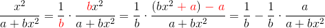 \\\frac{x^2}{a+bx^2} = \frac{1}{\color{red}b} \cdot \frac {{\color{red}b}x^2}{a+bx^2} = \frac{1}{b}\cdot \frac{(bx^2\;{\color{red}+\;a}){\color{red}\; -\; a}}{a+bx^2} = \frac 1b - \frac 1b\cdot \frac a{a+bx^2}