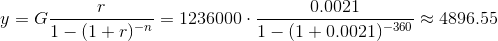\\ y=G\frac{r}{1-(1+r)^{-n}}=1236000\cdot \frac{0.0021}{1-(1+0.0021)^{-360}}\approx 4896.55