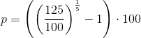 p=\left (\left (\frac{125}{100} \right )^{\frac{1}{5}}-1 \right )\cdot 100