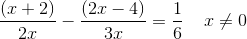 \frac{(x+2)}{2x}-\frac{(2x-4)}{3x}=\frac{1}{6} \; \; \; \; x\neq0