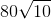 80\sqrt{10}