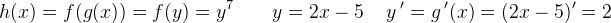 h(x)=f(g(x))=f(y)=y^7\; \; \; \; \; \; \; y=2x-5\; \; \; \; y{\, }'=g{\, }'(x)=(2x-5){}'=2