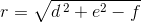 r=\sqrt{d^{\, 2}+e^2-f}