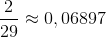 \frac{2}{29}\approx0,06897