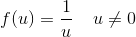 f(u)=\frac{1}{u}\; \; \; \; u\neq0