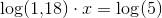 \log(1{,}18)\cdot x=\log(5)