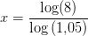 x=\frac{\log(8)}{\log\left (1{,}05 \right )}
