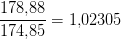 \frac{178{,}88}{174{,}85}=1{,}02305
