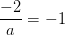 \frac{-2}{a}=-1