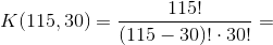 K(115,30) = \frac{115!}{(115-30)!\cdot 30!} =