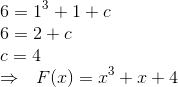 \\6 = 1^3+1+c\\ 6 = 2+c\\ c =4\\ \Rightarrow~~ F(x) = x^3+x+4