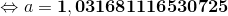 \Leftrightarrow a=\mathbf{1,031681116530725}
