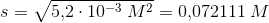 s=\sqrt{5{,}2\cdot 10^{-3}\; M^2 }=0{,}072111\; M