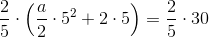 \frac{2}{5}\cdot \left ( \frac{a}{2}\cdot 5^2+2\cdot 5 \right )=\frac{2}{5}\cdot 30
