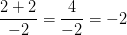 \frac{2+2}{-2}=\frac{4}{-2}=-2