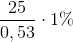 \frac{25}{0,53}\cdot 1\%
