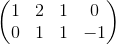 \begin{pmatrix} 1 & 2 & 1 & 0 \\ 0 & 1 &1 & -1 \end{pmatrix}