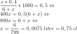 \\\frac{x*0,4}{6+x}*1000=0,5\Leftrightarrow \\400x=0,5(6+x)\Leftrightarrow \\800x=6+x\Leftrightarrow \\x=\frac{6}{799}=0,0075\; liter=0,75\; cl