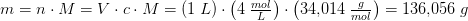 m=n\cdot M=V\cdot c\cdot M=\left ( 1\; L \right )\cdot \left ( 4\; \tfrac{mol}{L} \right )\cdot \left ( 34{,}014\; \tfrac{g}{mol} \right )=136{,}056\; g