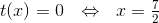t(x)=0~~\Leftrightarrow~~x=\begin{matrix} \frac{7}{2}\end{matrix}